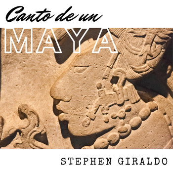 Stephen Giraldo - Canto de un Maya