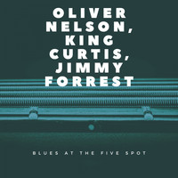 Oliver Nelson, King Curtis, Jimmy Forrest - Blues At the Five Spot