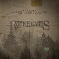 Rock Hearts - Don't Let Smokey Mountain Smoke Get in Your Eyes