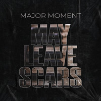 Major Moment - May Leave Scars (Reimagined)