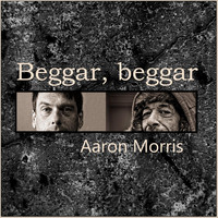 Aaron Morris - Beggar, Beggar
