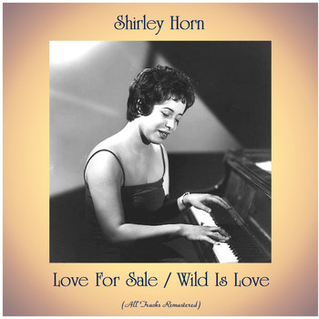 Shirley Horn - Love For Sale / Wild Is Love (All Tracks Remastered)