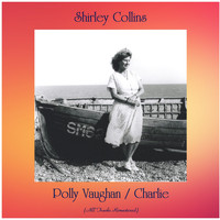 Shirley Collins - Polly Vaughan / Charlie (All Tracks Remastered)