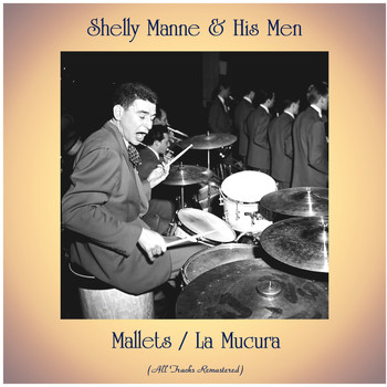 Shelly Manne & His Men - Mallets / La Mucura (All Tracks Remastered)
