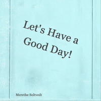 Merethe Soltvedt - Let's Have a Good Day