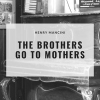Henry Mancini And His Orchestra - The Brothers Go to Mothers