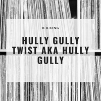 B.B. King - Hully Gully Twist Aka Hully Gully