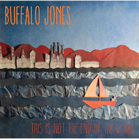 Buffalo Jones - This Is Not the End of the World
