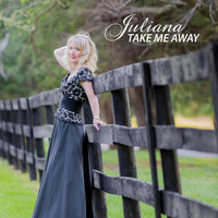 Juliana - Take Me Away