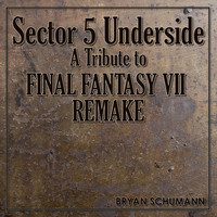 Bryan Schumann - Sector 5 Underside: A Tribute to Final Fantasy VII Remake