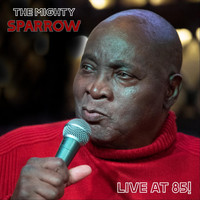 The Mighty Sparrow - Live at 85!
