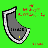 Franz K. - Der absolute Ritterschlag (Mix 2020)