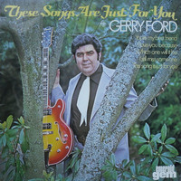 Gerry Ford - These Songs Are Just For You