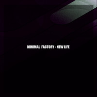 Minimal factory - New Life