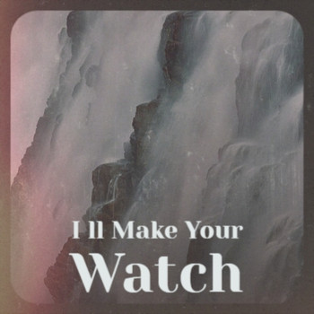 Various Artists - I Ll Make Your Watch