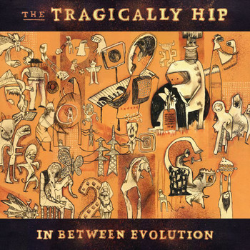 The Tragically Hip - In Between Evolution (Explicit)