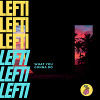 Lefti - What You Gonna Do