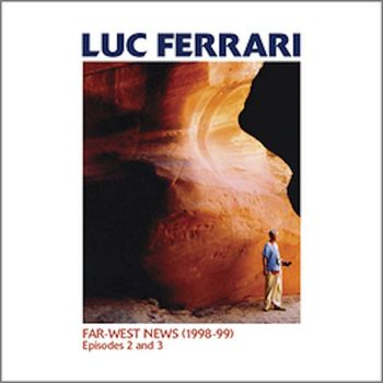 Luc Ferrari - Far-West News (1998-99) Episodes 2 and 3