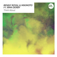 Benny Royal & Mikimoto feat. Irma Derby - Think About