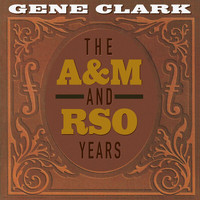 Gene Clark - The A&M And RSO Years
