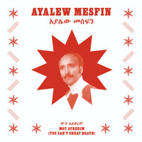 Ayalew Mesfin - Mot Aykerim (You Can’t Cheat Death)