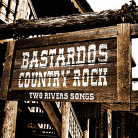Bastardos Country Rock - Two Rivers Songs