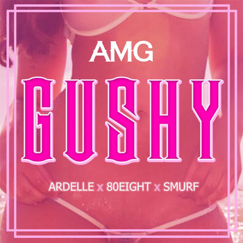 AMG - Gushy (feat. Ardelle, 80Eight & Smurf) (Explicit)