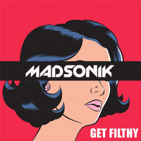 Madsonik - Get Filthy