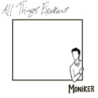 Moniker - All Things Excellent