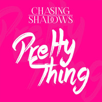 Chasing Shadows - Pretty Thing