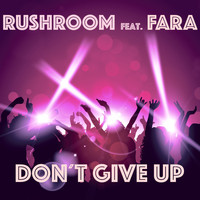 Rushroom feat. Fara - Don't Give Up