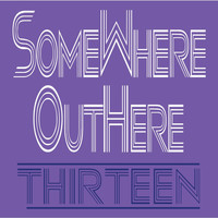 Somewhere Outhere - Thirteen