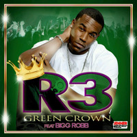 R3 - Green Crown (Dat Apple) [feat. Bigg Robb]