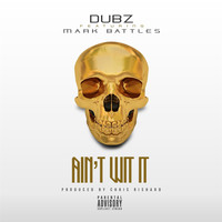 Dubz - Ain't Wit It (Explicit)