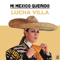 Lucha Villa - Mi Mexico Querido