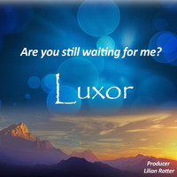 Luxor - Are You Still Waiting for Me?