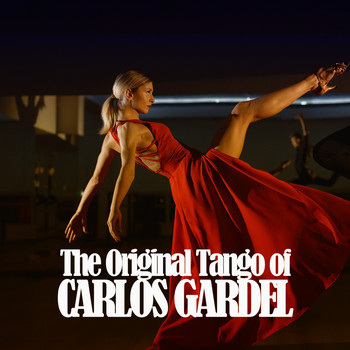 Carlos Gardel - The Original Tango of Carlos Gardel