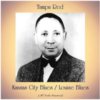 Tampa Red - Kansas City Blues / Louise Blues (All Tracks Remastered)