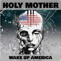 Holy Mother - Wake up America