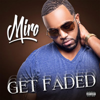Miro - Get Faded (Explicit)