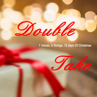 Double Take - 1 Voices. 6 Strings. 12 Days of Christmas