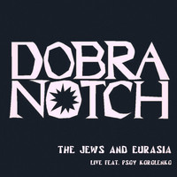 Dobranotch - The Jews And Eurasia (Live) [feat. Psoy Korolenko]