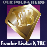Frankie Liszka & TBC - Our Polka Hero
