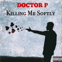 Doctor P - Killing Me Softly (Explicit)