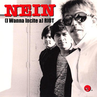 Nein - (I Wanna Incite A) Riot