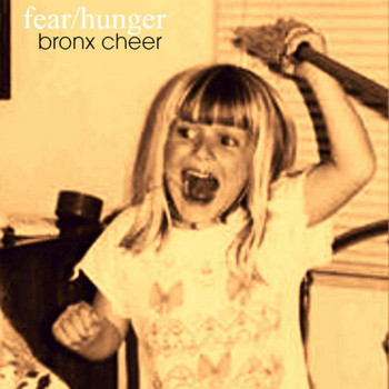 Bronx Cheer - Fear / Hunger - EP