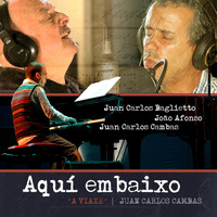 Juan Carlos Cambas - Aquí Em Baixo: A Viaxe (feat. João Afonso & Juan Carlos Baglietto)