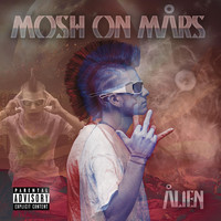Alien - Mosh On Mars (Explicit)