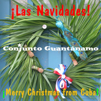 Conjunto Guantánamo - Las Navidades: Merry Christmas from Cuba!