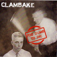 Clambake - Too Dumb to Die (Explicit)